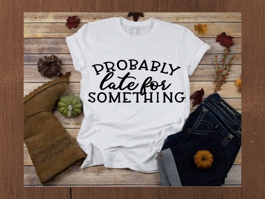 Probably Late Statement Tee